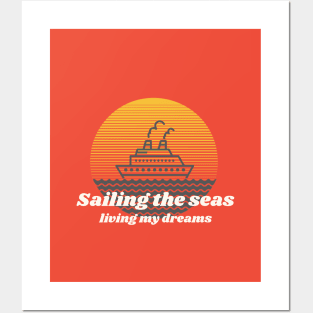 Sailing the seas, living my dreams. Posters and Art